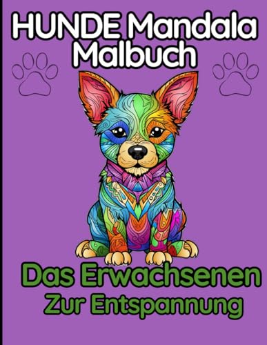 HUNDE Mandala Malbuch Das Erwachsenen Zur Entspannung: 50 süße, liebevolle und schöne Anti-Stress-Malbücher für Hunde in entspannenden Designs. von Independently published
