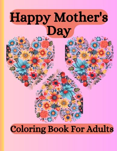 Happy Mother's Day Coloring Book For Adults: Large print Coloring pages With Inspirational Quotes, Mother's Day Gifts For Mom and Women, Loving Mothers For Relaxation, Stress Relief von Independently published