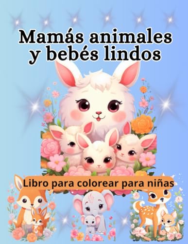 Mamás animales y bebés lindos Libro para colorear para niñas: Animales Felices y los bebes Libro de colorear para niños fáciles y divertidos para colorear para niños de 3 a 6 años von Independently published