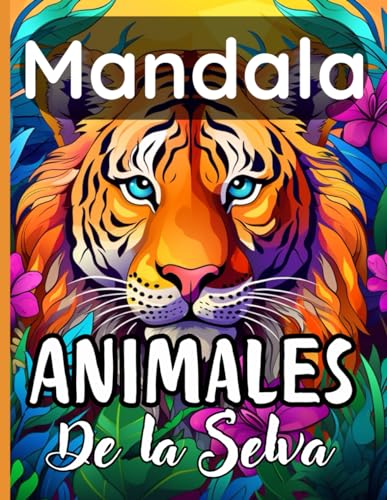 Mandala Animales De la Selva: Libro de Colorear de Mandalas de Animales para Todas las Edades,Relajación, consciencia plena, creatividad y alivio del estrés von Independently published