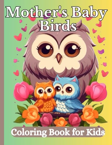 Mother's Baby Birds Coloring Book for Kids: Large Collection of Cute Babie bird, Sweet Coloring Pages for All Ages