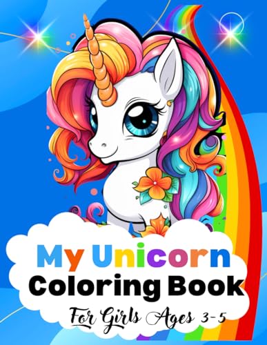 My Unicorn Coloring Books For Girls Ages 3-5: A Delightful Coloring Journey for Little Ones Ages 3-5 von Independently published