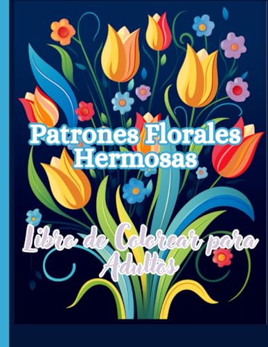 Patrones Florales Hermosas Libro de Colorear para Adultos: Ramos y Jarrones de Hermosas Flores para colorear, Patrones Floreal Naturaleza von Independently published
