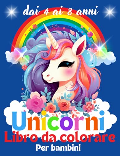 Unicorni Libro Da Colorare Per Bambini Dai 4 ai 8 anni: Libro Attività Unicorni sorridenti e bellissimi per bambini dai 4 ai 8 anni