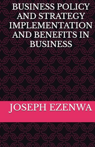 BUSINESS POLICY AND STRATEGY IMPLEMENTATION AND BENEFITS IN BUSINESS von Independently published