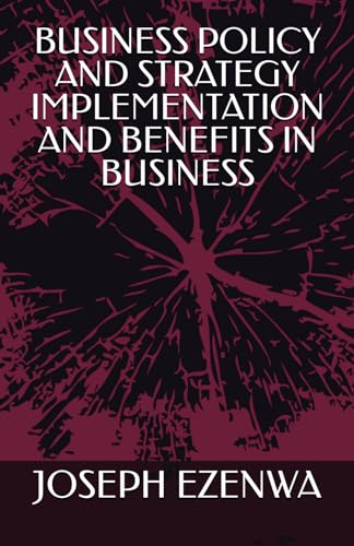 BUSINESS POLICY AND STRATEGY IMPLEMENTATION AND BENEFITS IN BUSINESS von Independently published
