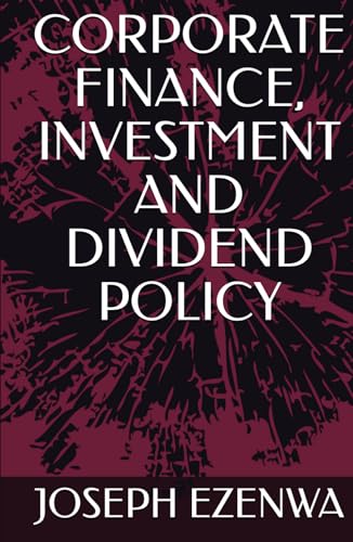 CORPORATE FINANCE, INVESTMENT AND DIVIDEND POLICY von Independently published