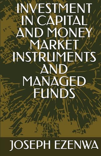 INVESTMENT IN CAPITAL AND MONEY MARKET INSTRUMENTS AND MANAGED FUNDS von Independently published