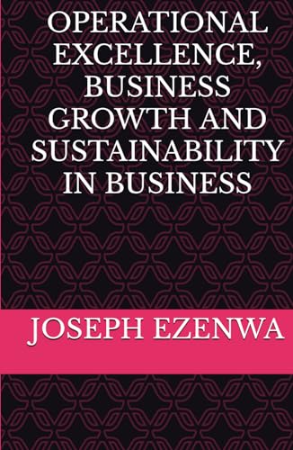 OPERATIONAL EXCELLENCE, BUSINESS GROWTH AND SUSTAINABILITY IN BUSINESS von Independently published