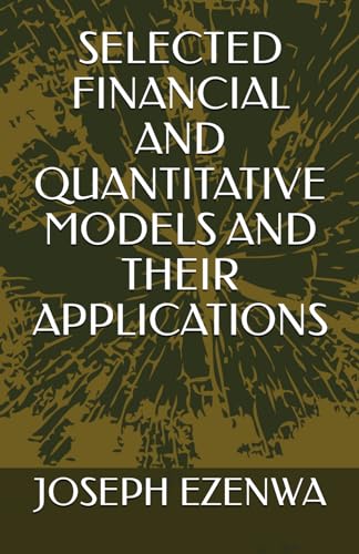 SELECTED FINANCIAL AND QUANTITATIVE MODELS AND THEIR APPLICATIONS von Independently published
