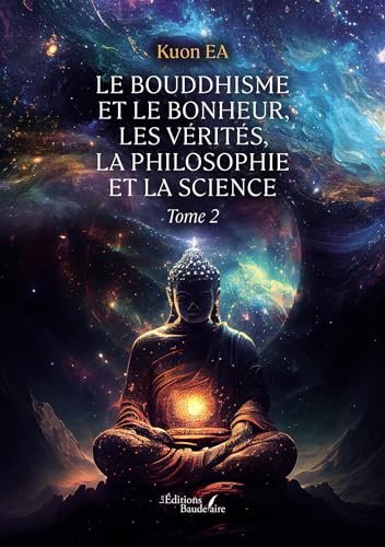Le Bouddhisme et Le Bonheur, Les Vérités, La Philosophie et La Science: Tome 2 von BAUDELAIRE