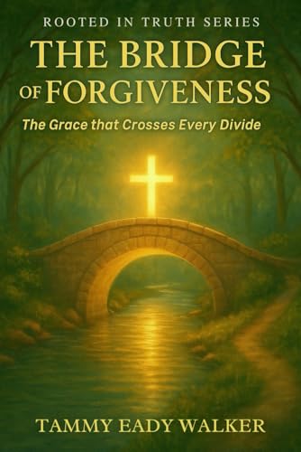 The Bridge of Forgiveness: The Grace That Crosses Every Divide (Rooted In Truth: Christian Foundations for Young Hearts, Band 3) von Independently published
