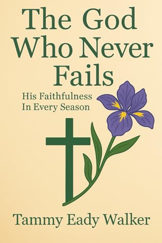 The God Who Never Fails: His Faithfulness in Every Season (The Heart of the Father, Band 10) von Independently published