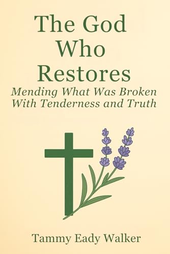 The God Who Restores: Mending What Was Broken With Tenderness and Truth (The Heart of the Father, Band 5) von Independently published
