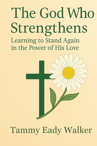 The God Who Strengthens: Learning to Stand Again in the Power of His Love (The Heart of the Father, Band 7) von Independently published
