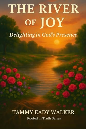 The River of Joy: Delighting in God's Presense (Rooted In Truth: Christian Foundations for Young Hearts, Band 9) von Independently published