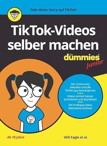 TikTok-Videos selber machen für Dummies Junior: Kreative Videos mit TikTok aufnehmen, bearbeiten und veröffentlichen von Wiley-VCH
