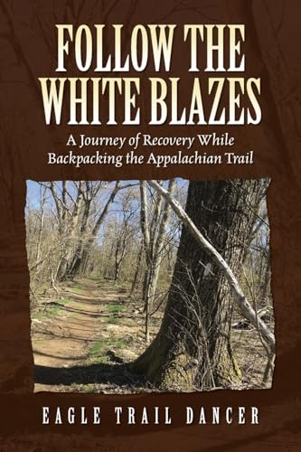 Follow The White Blazes: A Journey of Recovery While Backpacking the Appalachian Trail Follow The White Blazes: A Journey of Recovery While Backpacking the Appalachian Trail von Palmetto Publishing