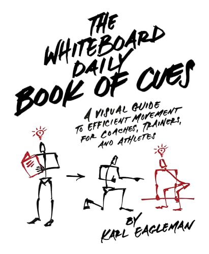 The Whiteboard Daily Book of Cues: A Visual Guide to Efficient Movement for Coaches, Trainers, and Athletes The Whiteboard Daily Book of Cues: A Visual Guide to Efficient Movement for Coaches, Trainers, and Athletes