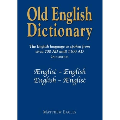 Old English Dictionary: The English language as spoken from circa 700 AD until 1100 AD