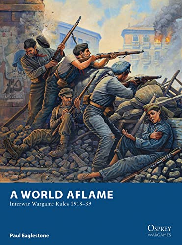 A World Aflame: Interwar Wargame Rules 1918–39 (Osprey Wargames, Band 2)