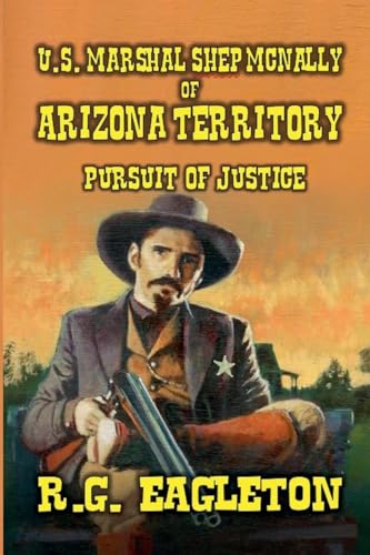 U.S. Marshal Shep McNally of Arizona Territory - Pursuit of Justice von Outlaws Publishing LLC