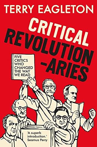 Critical Revolutionaries: Five Critics Who Changed the Way We Read Critical Revolutionaries: Five Critics Who Changed the Way We Read