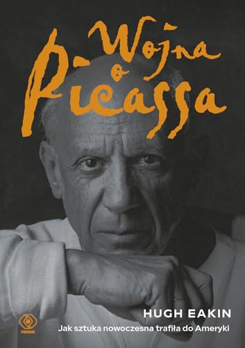 Wojna o Picassa: Jak sztuka nowoczesna trafiła do Ameryki von Rebis