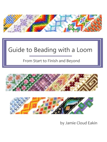 Guide to Beading with a Loom: From Start to Finish and Beyond von Independently published