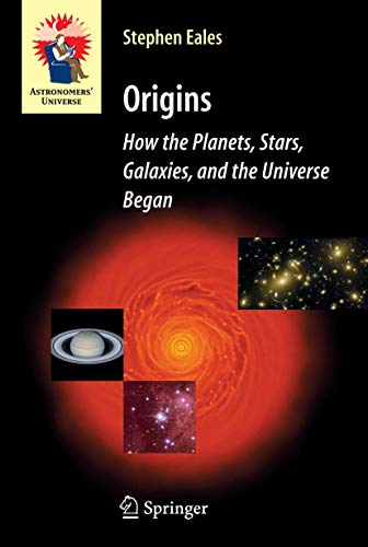 Origins: How the Planets, Stars, Galaxies, and the Universe Began (Astronomers' Universe) von Springer