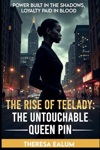 The Rise of Teelady: The Untouchable Queen Pin: "Power Built in the Shadows, Loyalty Paid in Blood" von Independently published