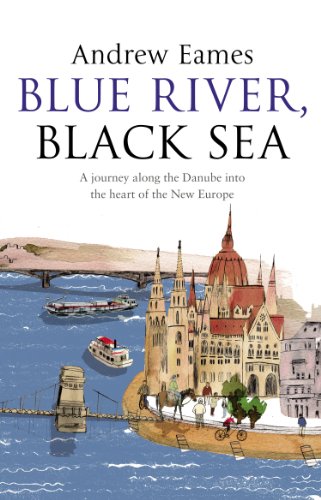Blue River, Black Sea: A journey along the Danube into the heart of the New Europe