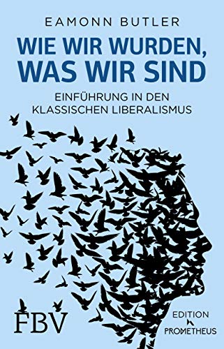 Wie wir wurden, was wir sind: Einführung in den Klassischen Liberalismus von FinanzBuch Verlag