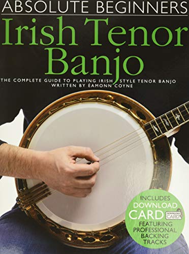 Absolute Beginners: Irish Tenor Banjo (Book & Download Card): Noten, Songbook, E-Bundle, Download (Audio) für Banjo: The Complete Guide to Playing Irish Style Tenor Banjo