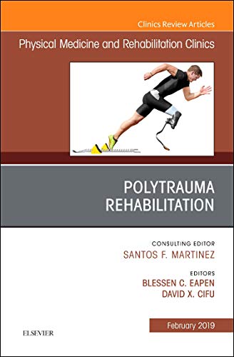 Polytrauma Rehabilitation, An Issue of Physical Medicine and Rehabilitation Clinics of North America (Volume 30-1) (The Clinics: Radiology, Volume 30-1, Band 30)