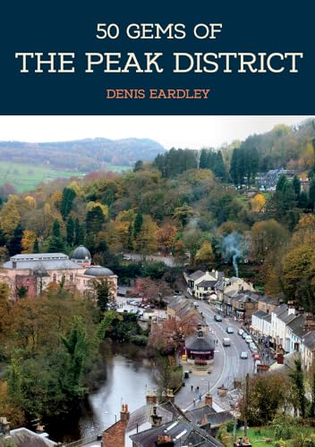 50 Gems of the Peak District: The History & Heritage of the Most Iconic Places von Amberley Publishing
