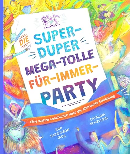 Die super-duper, mega-tolle Für-immer-Party: Eine wahre Geschichte über die allerbeste Einladung (Echt wahr? Na klar!) von Verbum Medien