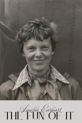 The Fun of It: Random Records of My Own Flying and of Women in Aviation von Independently published