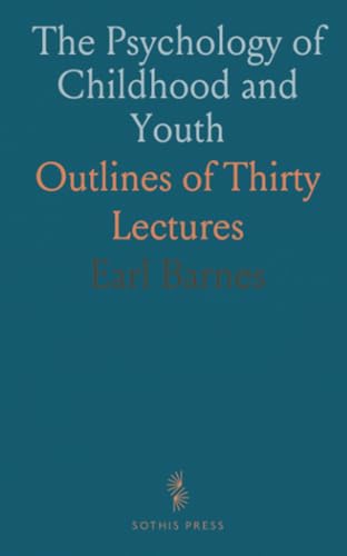 The Psychology of Childhood and Youth: Outlines of Thirty Lectures von Sothis Press