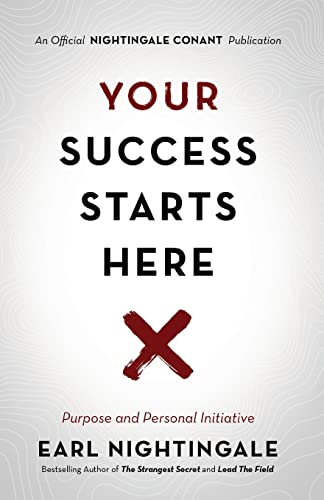 Your Success Starts Here: Purpose and Personal Initiative (An Official Nightingale Conant Publication)