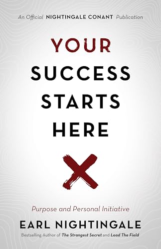 Your Success Starts Here: Purpose and Personal Initiative (An Official Nightingale Conant Publication)