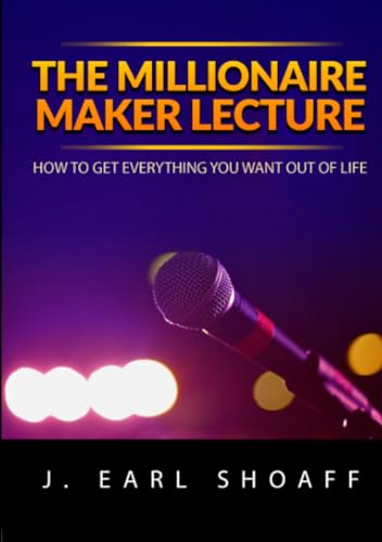The Millionaire Maker Lecture: How To Get Everything You Want Out Of Life von Stargatebook