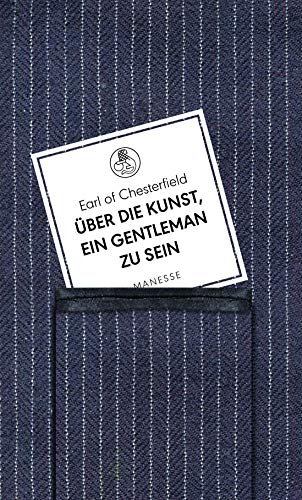Über die Kunst, ein Gentleman zu sein: Briefe an seinen Sohn. Übersetzt von Gisbert Haefs, mit einem Nachwort von Eva Gesine Baur (Manesse Bibliothek, Band 16)