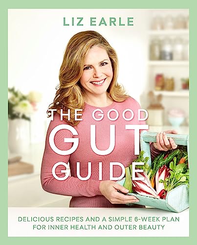 The Good Gut Guide: Delicious Recipes & a Simple 6-Week Plan for Inner Health & Outer Beauty The Good Gut Guide: Delicious Recipes & a Simple 6-Week Plan for Inner Health & Outer Beauty