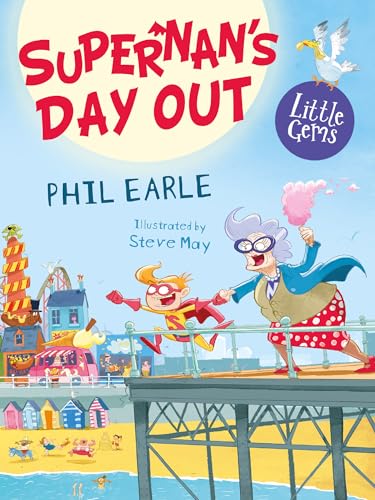 Supernan's Day Out: An unexpected family secret has hilarious consequences in this action-packed story from Phil Earle and illustrator Steve May ― perfect for superhero fans. (Little Gems)
