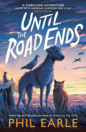 Until the Road Ends: From the bestselling author of When the Sky Falls (Historical Animal Stories) Until the Road Ends: From the bestselling author of When the Sky Falls (Historical Animal Stories)