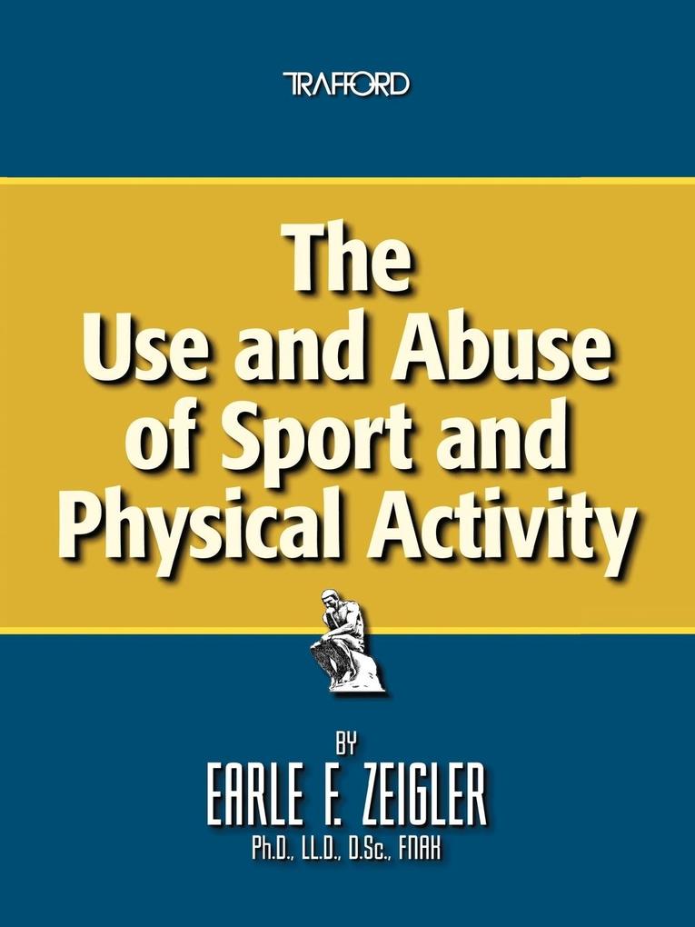 The Use and Abuse of Sport and Physical Activity von Trafford Publishing
