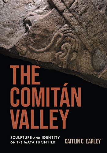 The Comitán Valley: Sculpture and Identity on the Maya Frontier