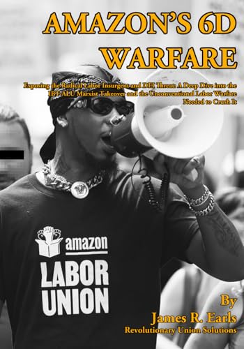 AMAZON’S 6D WARFARE: Exposing the Radical Labor Insurgent and DEI Threat: A Deep Dive into the IBT-ALU Marxist Takeover and the Unconventional Labor Warfare Needed to Crush It von Independently published