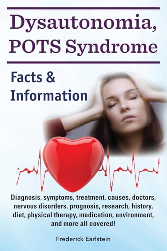 Dysautonomia, POTS Syndrome: Diagnosis, symptoms, treatment, causes, doctors, nervous disorders, prognosis, research, history, diet, physical therapy, ... and more all covered! Facts & Information. von Nrb Publishing